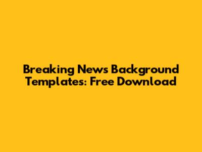 Breaking News Background Templates: Free Download
