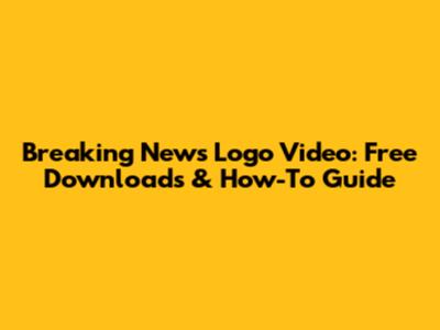 Breaking News Logo Video: Free Downloads & How-To Guide