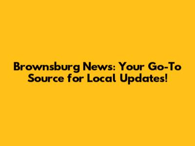 Brownsburg News: Your Go-To Source for Local Updates!