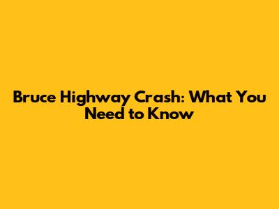 Bruce Highway Crash: What You Need to Know