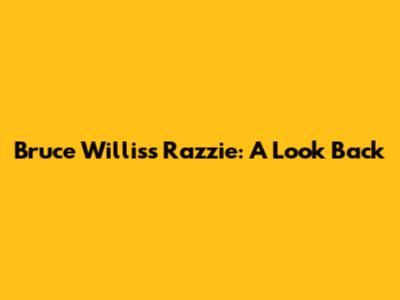 Bruce Willis's Razzie: A Look Back