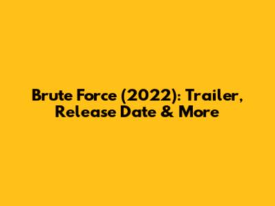 Brute Force (2022): Trailer, Release Date & More