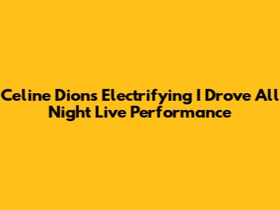 Celine Dion's Electrifying 'I Drove All Night' Live Performance