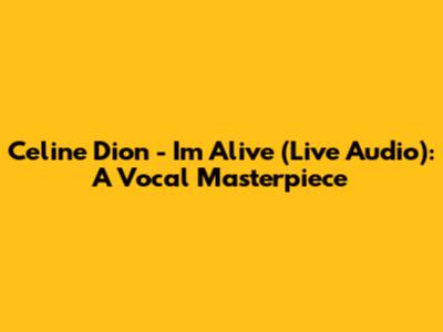 Celine Dion - I'm Alive (Live Audio): A Vocal Masterpiece