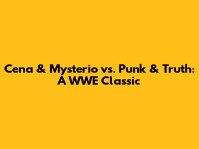 Cena & Mysterio vs. Punk & Truth: A WWE Classic