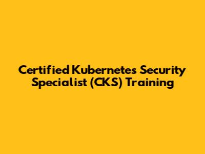 Certified Kubernetes Security Specialist (CKS) Training