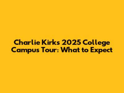 Charlie Kirk's 2025 College Campus Tour: What to Expect
