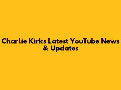 Charlie Kirk's Latest YouTube News & Updates