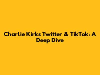 Charlie Kirk's Twitter & TikTok: A Deep Dive
