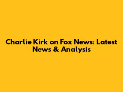 Charlie Kirk on Fox News: Latest News & Analysis