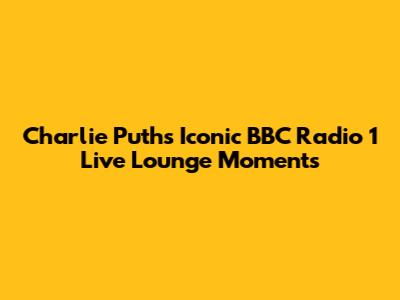 Charlie Puth's Iconic BBC Radio 1 Live Lounge Moments