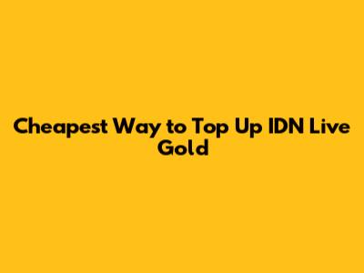 Cheapest Way to Top Up IDN Live Gold