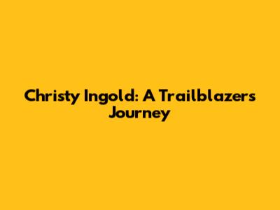 Christy Ingold: A Trailblazer's Journey