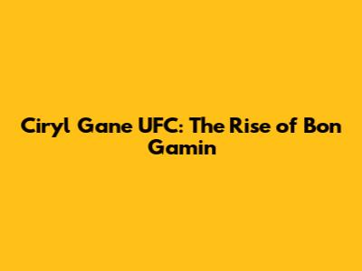Ciryl Gane UFC: The Rise of 'Bon Gamin'