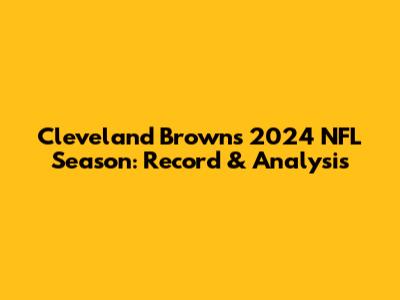 Cleveland Browns' 2024 NFL Season: Record & Analysis
