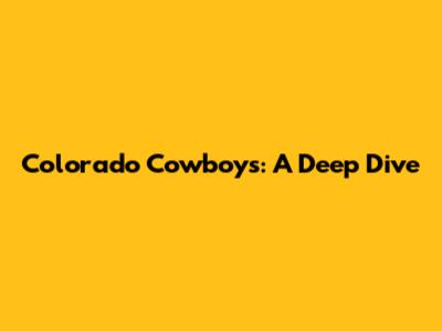 Colorado Cowboys: A Deep Dive