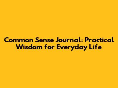 Common Sense Journal: Practical Wisdom for Everyday Life