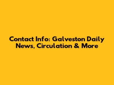 Contact Info: Galveston Daily News, Circulation & More