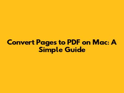 Convert Pages to PDF on Mac: A Simple Guide