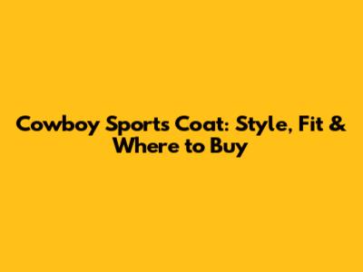Cowboy Sports Coat: Style, Fit & Where to Buy