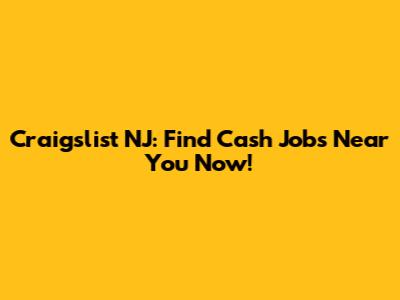 Craigslist NJ: Find Cash Jobs Near You Now!