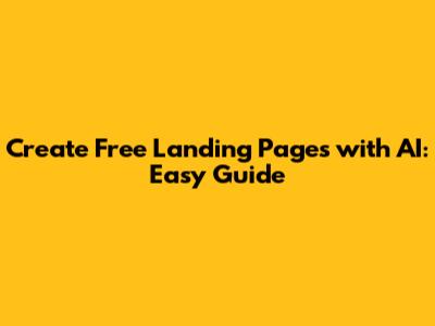 Create Free Landing Pages with AI: Easy Guide