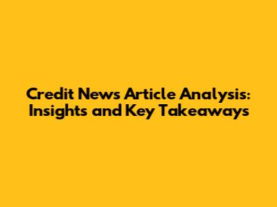 Credit News Article Analysis: Insights and Key Takeaways