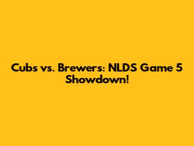 Cubs vs. Brewers: NLDS Game 5 Showdown!