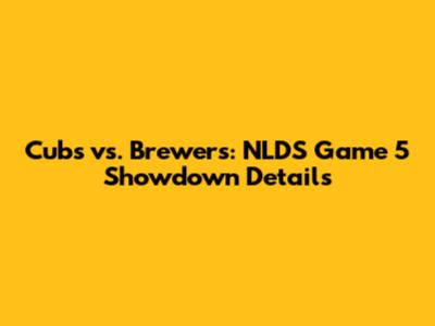 Cubs vs. Brewers: NLDS Game 5 Showdown Details