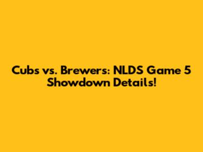 Cubs vs. Brewers: NLDS Game 5 Showdown Details!