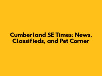 Cumberland SE Times: News, Classifieds, and Pet Corner