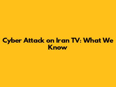Cyber Attack on Iran TV: What We Know