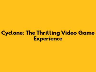 Cyclone: The Thrilling Video Game Experience