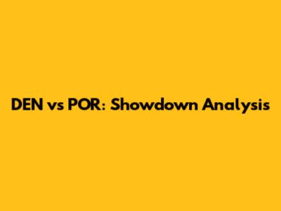 DEN vs POR: Showdown Analysis