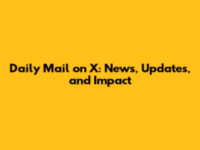 Daily Mail on X: News, Updates, and Impact
