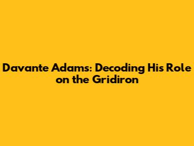 Davante Adams: Decoding His Role on the Gridiron