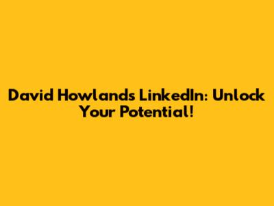 David Howland's LinkedIn: Unlock Your Potential!