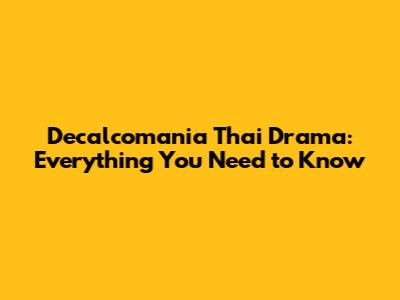 Decalcomania Thai Drama: Everything You Need to Know