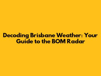 Decoding Brisbane Weather: Your Guide to the BOM Radar