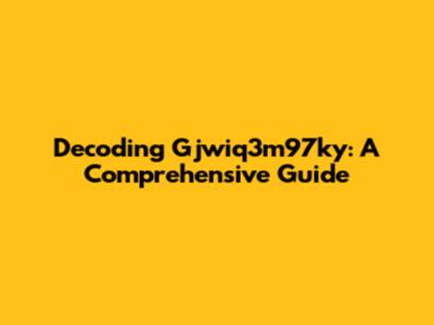 Decoding Gjwiq3m97ky: A Comprehensive Guide