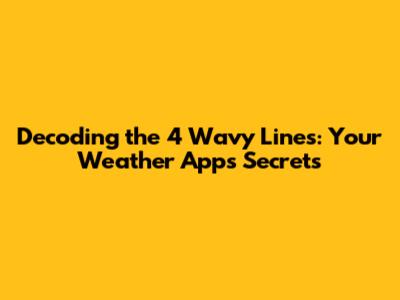 Decoding the 4 Wavy Lines: Your Weather App's Secrets