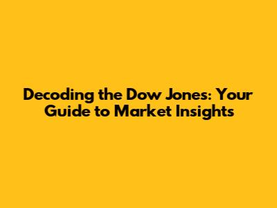 Decoding the Dow Jones: Your Guide to Market Insights