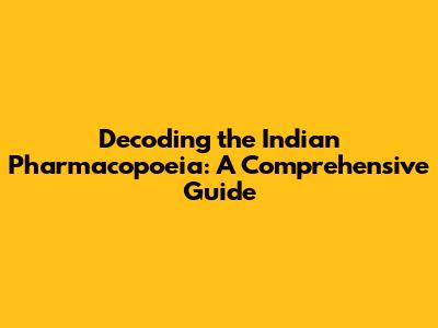 Decoding the Indian Pharmacopoeia: A Comprehensive Guide