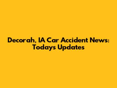 Decorah, IA Car Accident News: Today's Updates