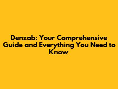Denzab: Your Comprehensive Guide and Everything You Need to Know
