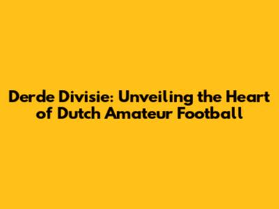 Derde Divisie: Unveiling the Heart of Dutch Amateur Football