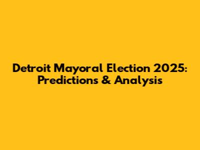 Detroit Mayoral Election 2025: Predictions & Analysis