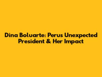 Dina Boluarte: Peru's Unexpected President & Her Impact