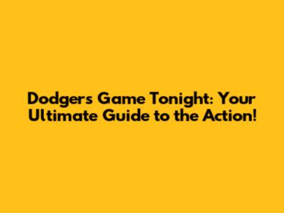 Dodgers Game Tonight: Your Ultimate Guide to the Action!
