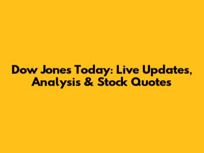 Dow Jones Today: Live Updates, Analysis & Stock Quotes